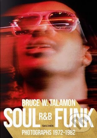 Kniha: Bruce W. Talamon: Soul. R&B. Funk. (Pearl Cleage). Taschen, 2018 Kniha: Bruce W. Talamon: Soul. R&B. Funk. (Pearl Cleage). Taschen, 2018