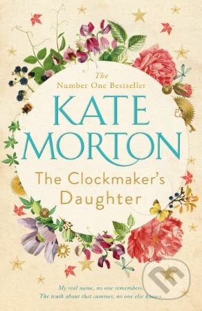 The Clockmaker&#039;s Daughter - Kate Morton, Pan Macmillan, 2018