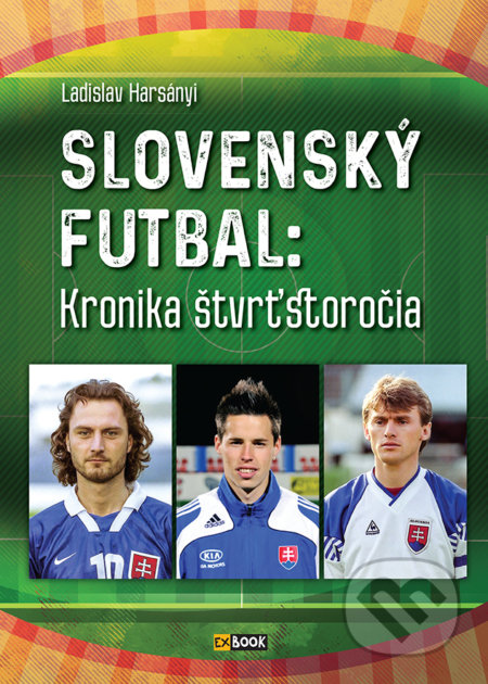 Kniha: Slovenský futbal (Ladislav Harsányi). EX book, 2018 Kniha: Slovenský futbal (Ladislav Harsányi). EX book, 2018