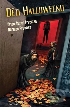 Kniha: Děti Halloweenu (Brian James Freeman a Norman Prentiss). Carcosa, 2018 Kniha: Děti Halloweenu (Brian James Freeman a Norman Prentiss). Carcosa, 2018
