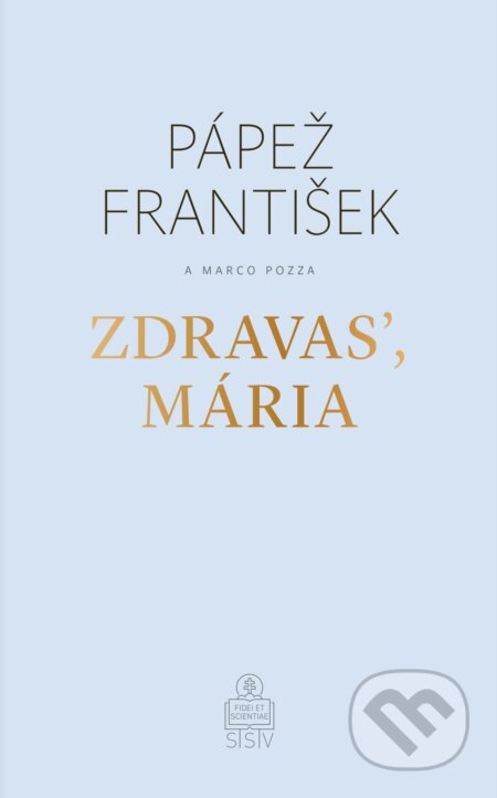 Kniha: Zdravasʼ, Mária (Jorge Mario Bergoglio – pápež František a Marco Pozza). Spolok svätého Vojtecha, 2018 Kniha: Zdravasʼ, Mária (Jorge Mario Bergoglio – pápež František a Marco Pozza). Spolok svätého Vojtecha, 2018
