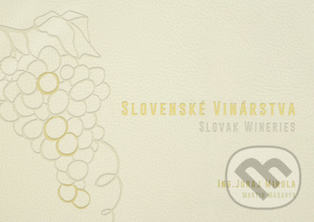 Kniha: Slovenské vinárstva / Slovak Wineries (Juraj Mikula a Martin Masaryk). Wynfield, 2018 Kniha: Slovenské vinárstva / Slovak Wineries (Juraj Mikula a Martin Masaryk). Wynfield, 2018
