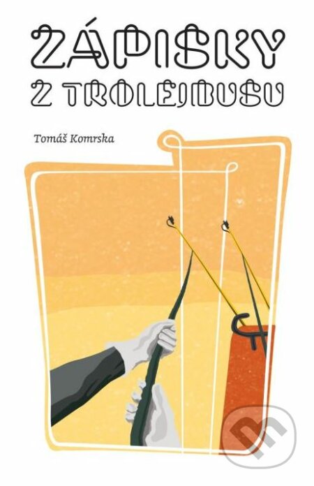 Kniha: Zápisky z trolejbusu (Tomáš Komrska). Porta Libri, 2018 Kniha: Zápisky z trolejbusu (Tomáš Komrska). Porta Libri, 2018
