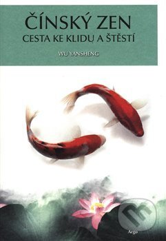 Kniha: Čínský zen (Wu Yansheng). Argo, 2018 Kniha: Čínský zen (Wu Yansheng). Argo, 2018