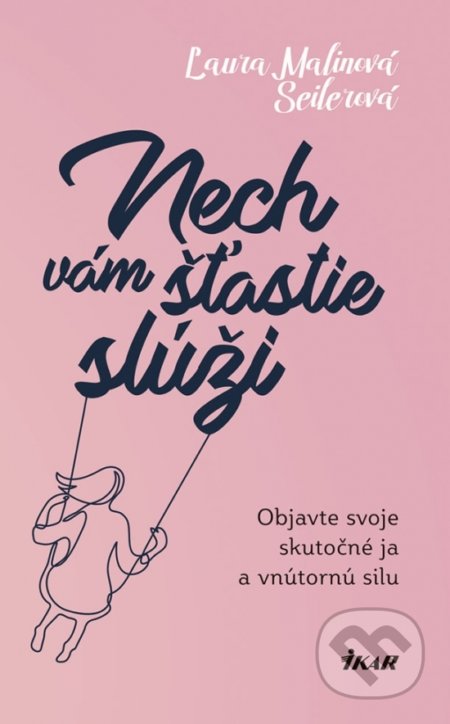 Kniha: Nech vám šťastie slúži (Laura Malinová Seilerová). Ikar, 2018 Kniha: Nech vám šťastie slúži (Laura Malinová Seilerová). Ikar, 2018