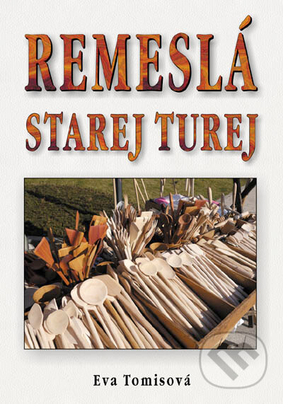 Kniha: Remeslá Starej Turej (Eva Tomisová). Eko-konzult, 2018 Kniha: Remeslá Starej Turej (Eva Tomisová). Eko-konzult, 2018