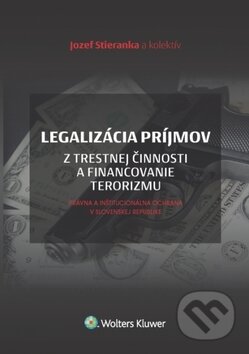 Kniha: Legalizácia príjmov z trestnej činnosti (Jozef Stieranka). Wolters Kluwer, 2018 Kniha: Legalizácia príjmov z trestnej činnosti (Jozef Stieranka). Wolters Kluwer, 2018