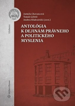 Kniha: Antológia k dejinám právneho a politického myslenia (Jarmila Chovancová a Tomáš Gábriš). Wolters Kluwer, 2018 Kniha: Antológia k dejinám právneho a politického myslenia (Jarmila Chovancová a Tomáš Gábriš). Wolters Kluwer, 2018