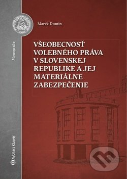 Kniha: Všeobecnosť volebného práva v Slovenskej republike a jej materiálne zabezpečenie (Marek Domin). Wolters Kluwer, 2018 Kniha: Všeobecnosť volebného práva v Slovenskej republike a jej materiálne zabezpečenie (Marek Domin). Wolters Kluwer, 2018