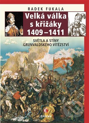 Kniha: Velká válka s křižáky 1409-1411 (Radek Fukala). Epocha, 2018 Kniha: Velká válka s křižáky 1409-1411 (Radek Fukala). Epocha, 2018
