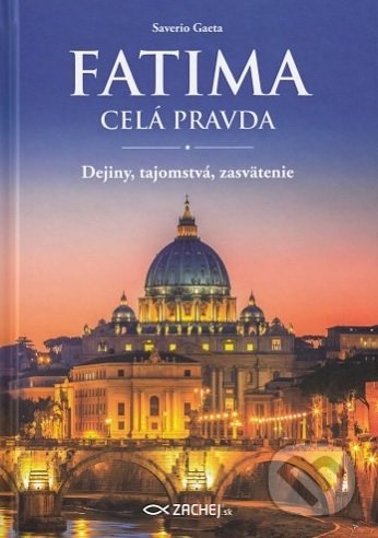 Kniha: Fatima - celá pravda (Saverio Gaeta). Zachej, 2018 Kniha: Fatima - celá pravda (Saverio Gaeta). Zachej, 2018