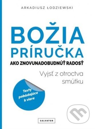 Kniha: Božia príručka. Ako znovunadobudnúť radosť (Arkadiusz Lodziewski). Salvator, 2018 Kniha: Božia príručka. Ako znovunadobudnúť radosť (Arkadiusz Lodziewski). Salvator, 2018