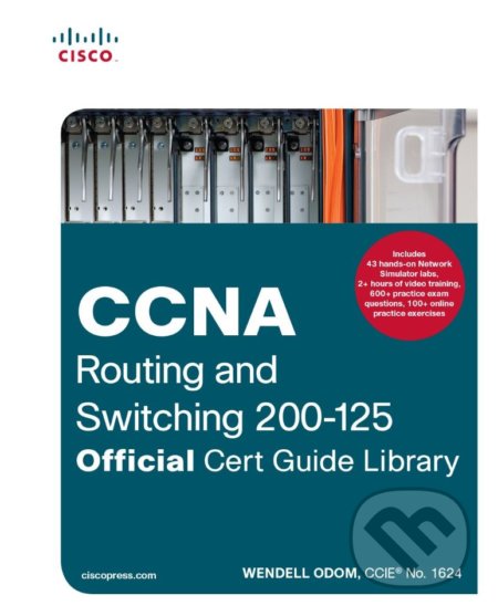Kniha: CCNA Routing and Switching 200-125 Official Cert Guide Library (Wendell Odom). Cisco Press, 2016 Kniha: CCNA Routing and Switching 200-125 Official Cert Guide Library (Wendell Odom). Cisco Press, 2016