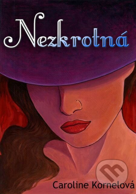 E-kniha: Nezkrotná (Caroline Kornelová). E-knihy jedou, 2018 E-kniha: Nezkrotná (Caroline Kornelová). E-knihy jedou, 2018