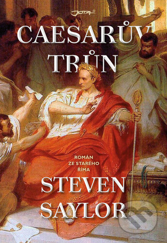 Kniha: Caesarův trůn (Steven Saylor). Jota, 2018 Kniha: Caesarův trůn (Steven Saylor). Jota, 2018