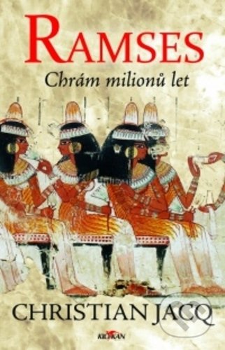 Kniha: Ramses: Chrám milionů let (Christian Jacq). Alpress, 2018 Kniha: Ramses: Chrám milionů let (Christian Jacq). Alpress, 2018