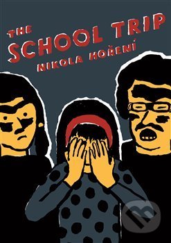 Kniha: The School Trip (Nikola Hoření). Take Take Take, 2018 Kniha: The School Trip (Nikola Hoření). Take Take Take, 2018