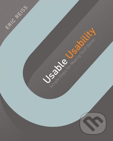 Usable Usability - Eric Reiss, John Wiley & Sons, 2012