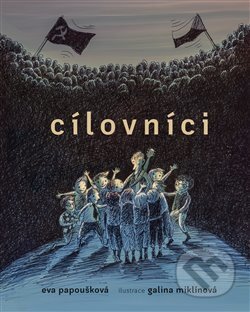 Cílovníci - Eva Papoušková, Galina Miklínová (ilustrácie), Paseka, 2018