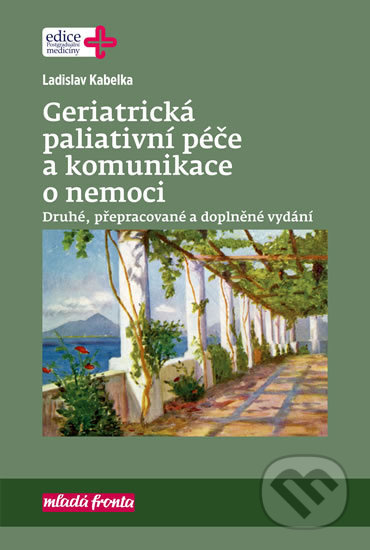 Kniha: Geriatrická paliativní péče a komunikace o nemoci (Ladislav Kabelka). Mladá fronta, 2018 Kniha: Geriatrická paliativní péče a komunikace o nemoci (Ladislav Kabelka). Mladá fronta, 2018
