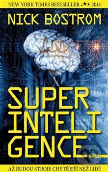 Kniha: Superinteligence (Nick Bostrom). Prostor, 2018 Kniha: Superinteligence (Nick Bostrom). Prostor, 2018
