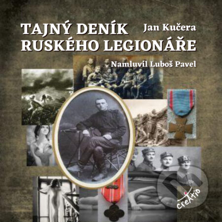 Audiokniha: Tajný deník ruského legionáře (Jan Kučera). Creatio, 2018 Audiokniha: Tajný deník ruského legionáře (Jan Kučera). Creatio, 2018