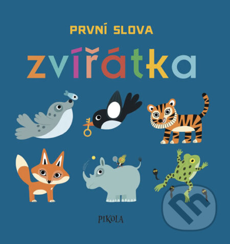 Kniha: První slova: Zvířátka (Pikola). Pikola, 2018 Kniha: První slova: Zvířátka (Pikola). Pikola, 2018