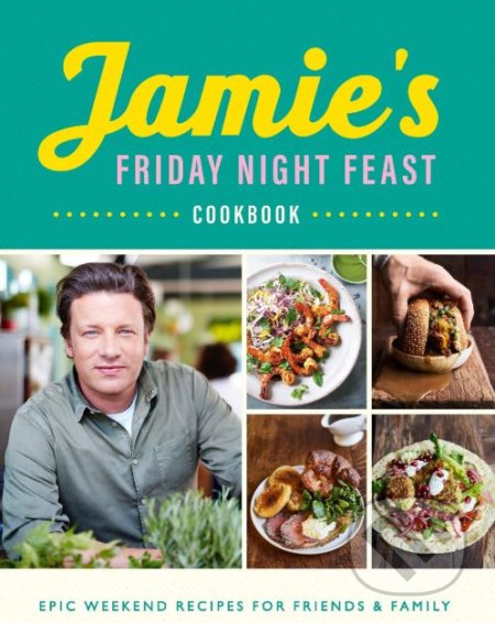 Jamie&#039;s Friday Night Feast Cookbook - Jamie Oliver, Michael Joseph, 2018