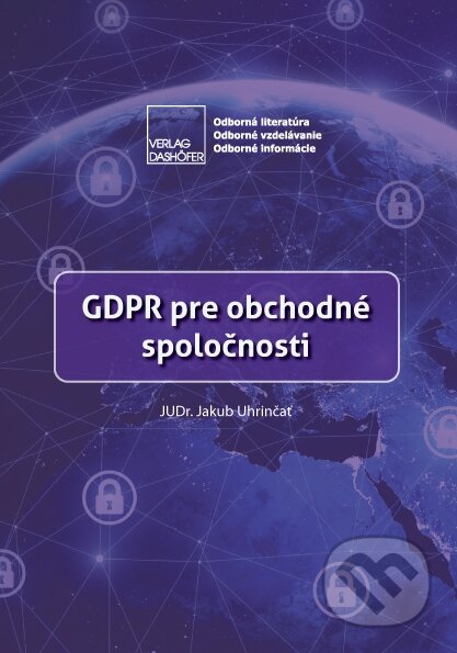 Kniha: GDPR pre obchodné spoločnosti (Jakub Uhrinčať). Verlag Dashöfer, 2018 Kniha: GDPR pre obchodné spoločnosti (Jakub Uhrinčať). Verlag Dashöfer, 2018