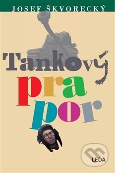 Kniha: Tankový prapor (Josef Škvorecký). Leda, 2018 Kniha: Tankový prapor (Josef Škvorecký). Leda, 2018