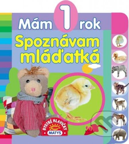 Kniha: Mám 1 rok – Spoznávam mláďatká (Matys). Matys, 2018 Kniha: Mám 1 rok – Spoznávam mláďatká (Matys). Matys, 2018