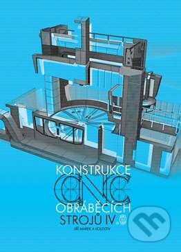 Kniha: Konstrukce CNC obráběcích strojů IV. (Jiří Marek). MM publishing, 2018 Kniha: Konstrukce CNC obráběcích strojů IV. (Jiří Marek). MM publishing, 2018