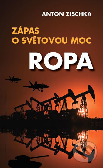 Kniha: Ropa - Zápas o světovou moc (Anton Zischka). Jaro, 2018 Kniha: Ropa - Zápas o světovou moc (Anton Zischka). Jaro, 2018