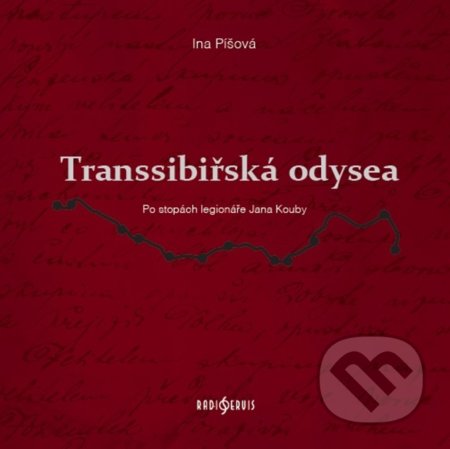 Kniha: Transsibiřská odyssea (Ina Píšová). Radioservis, 2018 Kniha: Transsibiřská odyssea (Ina Píšová). Radioservis, 2018