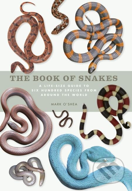 Kniha: The Book of Snakes (Mark O'Shea). Ivy Press, 2018 Kniha: The Book of Snakes (Mark O'Shea). Ivy Press, 2018