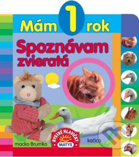 Kniha: Mám 1 rok – Spoznávam zvieratá (Matys). Matys, 2018 Kniha: Mám 1 rok – Spoznávam zvieratá (Matys). Matys, 2018