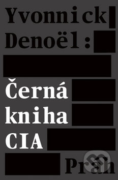 Kniha: Černá kniha CIA (Denoël Yvonnick). Práh, 2018 Kniha: Černá kniha CIA (Denoël Yvonnick). Práh, 2018