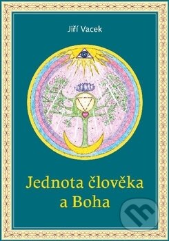 Kniha: Jednota člověka a Boha (Jiří Vacek). Jiří Vacek, 2014 Kniha: Jednota člověka a Boha (Jiří Vacek). Jiří Vacek, 2014