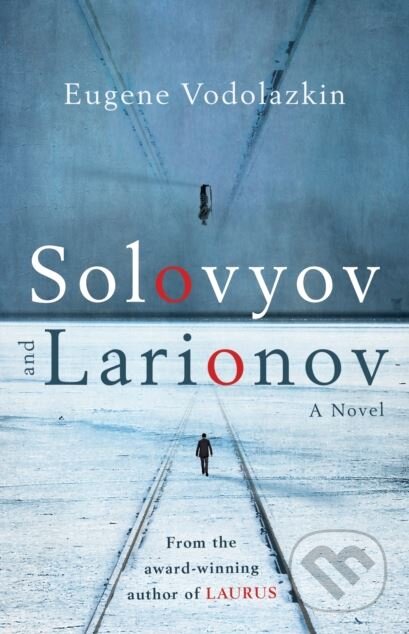 Kniha: Solovyov and Larionov (Eugene Vodolazkin). Oneworld, 2018 Kniha: Solovyov and Larionov (Eugene Vodolazkin). Oneworld, 2018