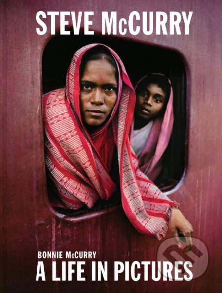 Kniha: A Life in Pictures (Bonnie McCurry a Steve McCurry). , 2018 Kniha: A Life in Pictures (Bonnie McCurry a Steve McCurry). , 2018