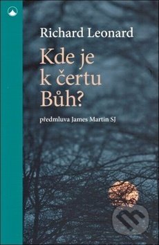 Kniha: Kde je k čertu Bůh? (Richard Leonard). Karmelitánské nakladatelství, 2018 Kniha: Kde je k čertu Bůh? (Richard Leonard). Karmelitánské nakladatelství, 2018