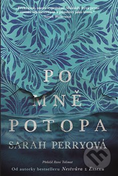 Kniha: Po mně potopa (Sarah Perry). Argo, 2018 Kniha: Po mně potopa (Sarah Perry). Argo, 2018