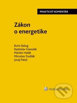 Kniha: Zákon o energetike (Boris Balog, Marián Halák, Miroslav Dudlák, Rastislav Hanulák a Juraj Paluš). Wolters Kluwer, 2018 Kniha: Zákon o energetike (Boris Balog, Marián Halák, Miroslav Dudlák, Rastislav Hanulák a Juraj Paluš). Wolters Kluwer, 2018