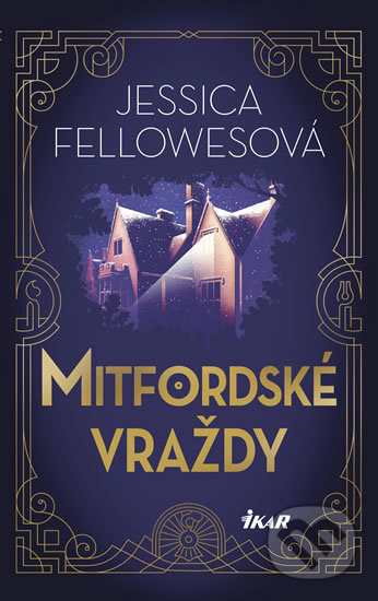 Kniha: Mitfordské vraždy 1 (Jessica Fellowes). Ikar CZ, 2018 Kniha: Mitfordské vraždy 1 (Jessica Fellowes). Ikar CZ, 2018