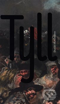 Kniha: Tyll (český jazyk) (Daniel Kehlmann). Argo, 2019 Kniha: Tyll (český jazyk) (Daniel Kehlmann). Argo, 2019