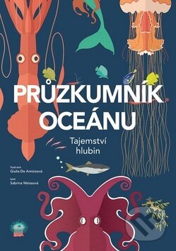 Kniha: Průzkumník oceánu (Giullia De Amicis a Sabrina Weiss). Grada, 2018 Kniha: Průzkumník oceánu (Giullia De Amicis a Sabrina Weiss). Grada, 2018