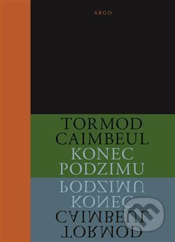 Kniha: Konec podzimu (Tormod Caimbeul). Argo, 2018 Kniha: Konec podzimu (Tormod Caimbeul). Argo, 2018