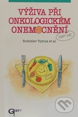 Kniha: Výživa při onkologickém onemocnění (Rostislav Vyzula). Galén, spol. s r.o., 2005 Kniha: Výživa při onkologickém onemocnění (Rostislav Vyzula). Galén, spol. s r.o., 2005