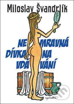 Kniha: Nemravná dívka na vdávání (Miloslav Švandrlík). Epocha, 2018 Kniha: Nemravná dívka na vdávání (Miloslav Švandrlík). Epocha, 2018