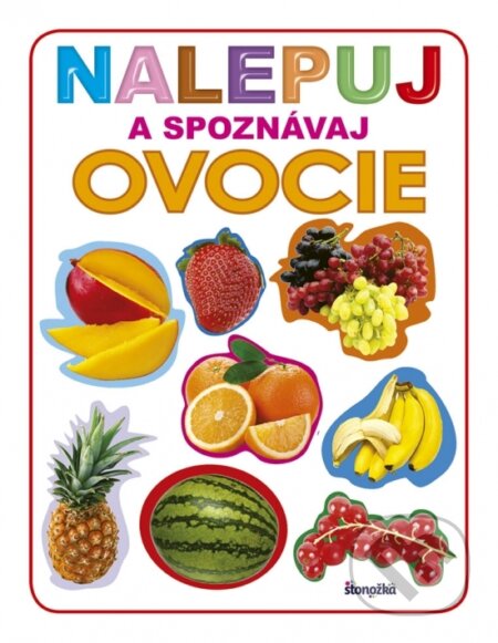 Kniha: Nalepuj a spoznávaj: Ovocie (Stonožka). Stonožka, 2018 Kniha: Nalepuj a spoznávaj: Ovocie (Stonožka). Stonožka, 2018
